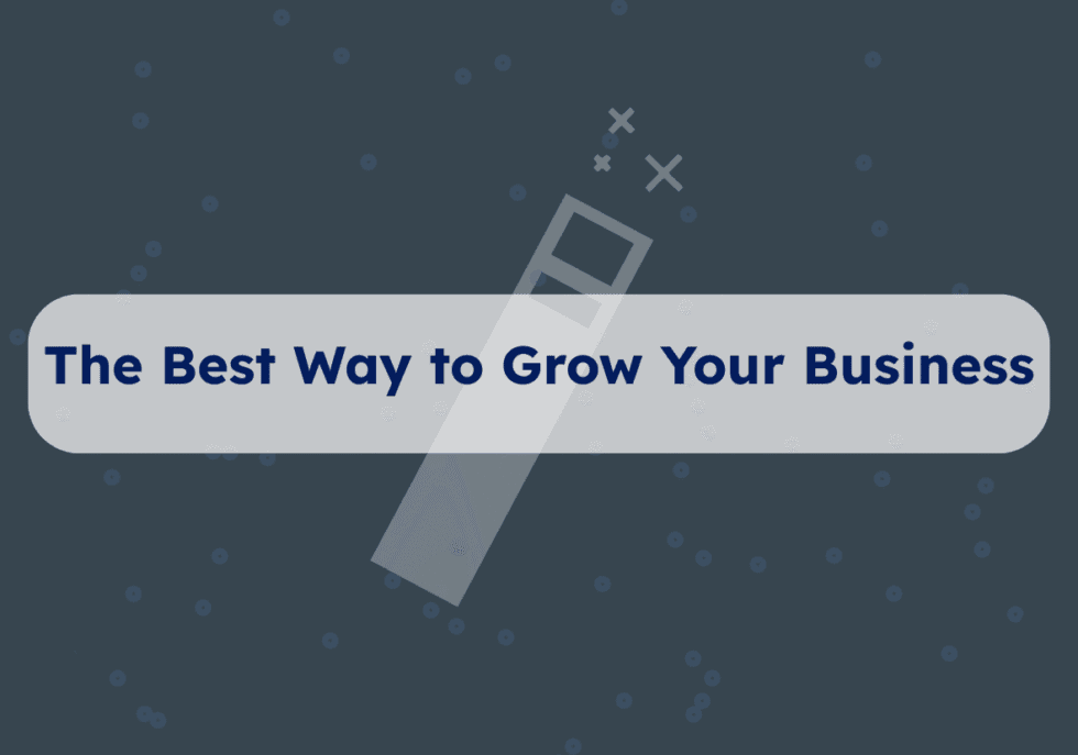 The Best Way to Grow Your Business