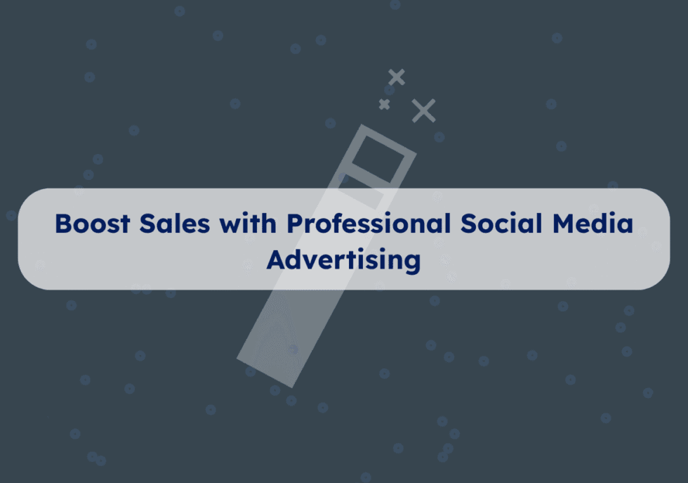 Boost Sales with Professional Social Media Advertising